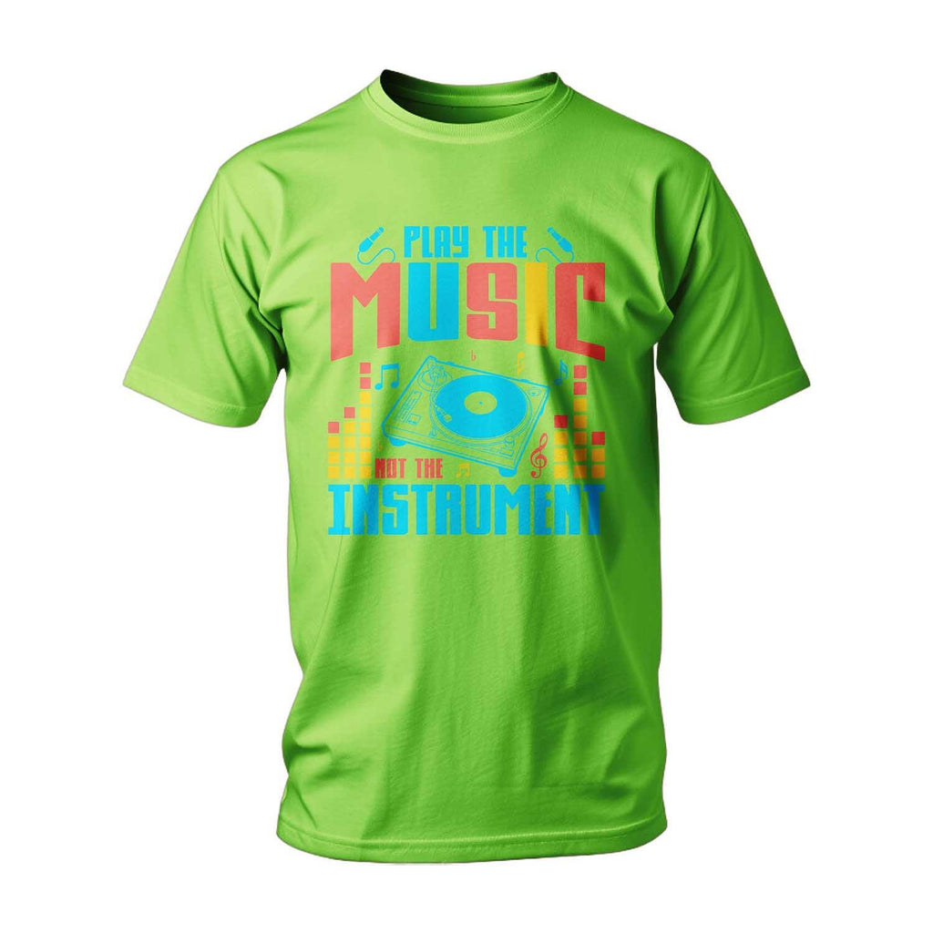 T-shirt Play The Music, Not The Instrument