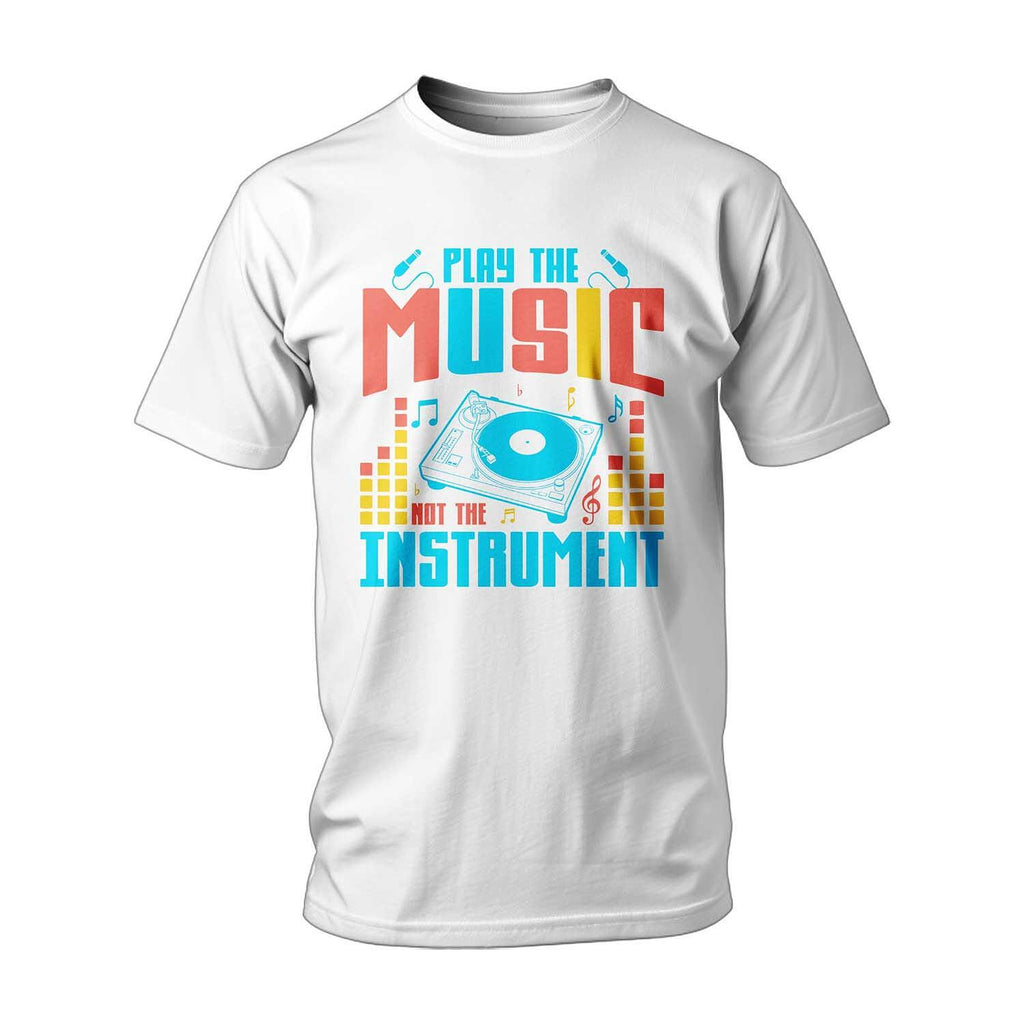 T-shirt Play The Music, Not The Instrument