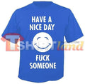 Тениска - Have a nice day, fuck someone