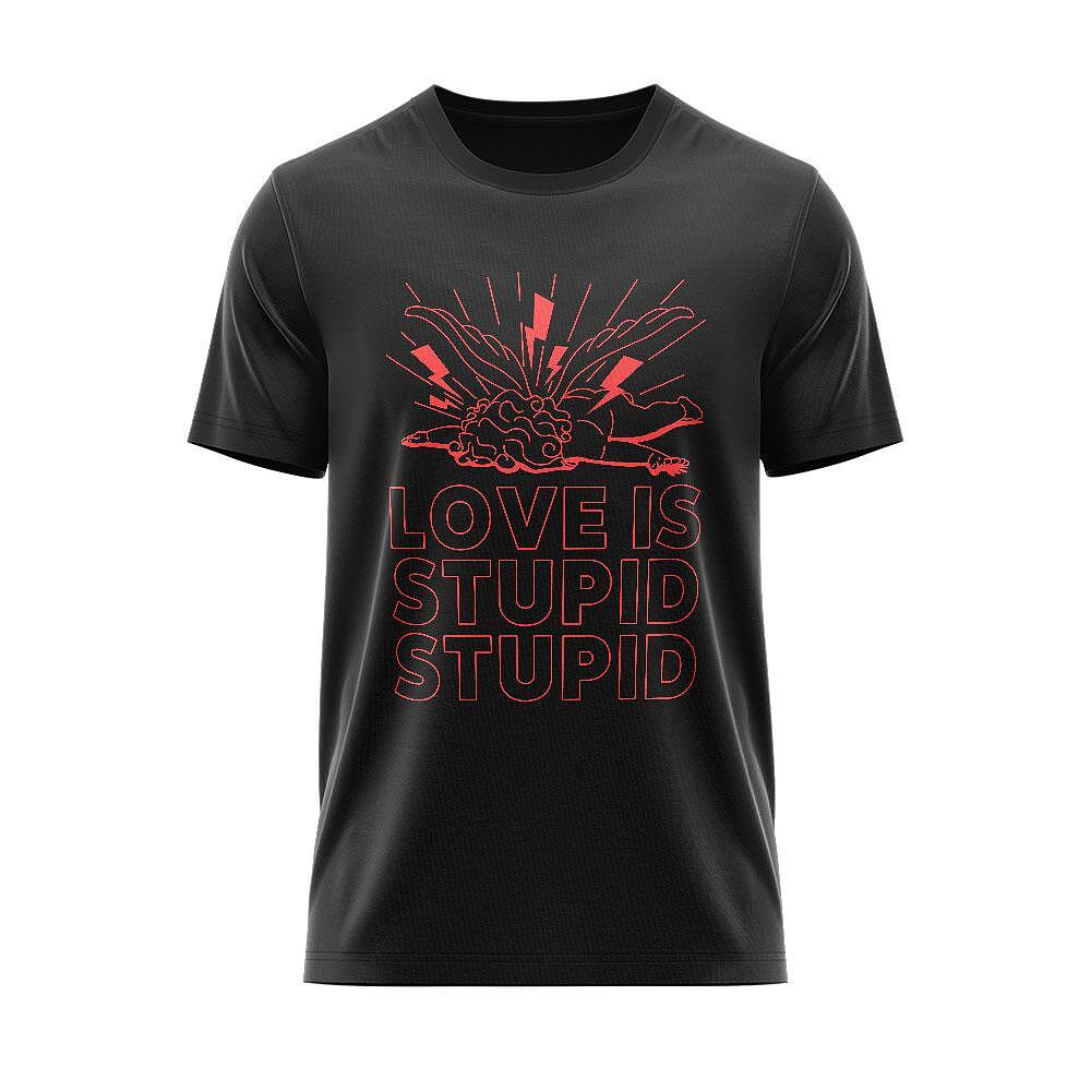 Тениска Love Is Stupid Stupid