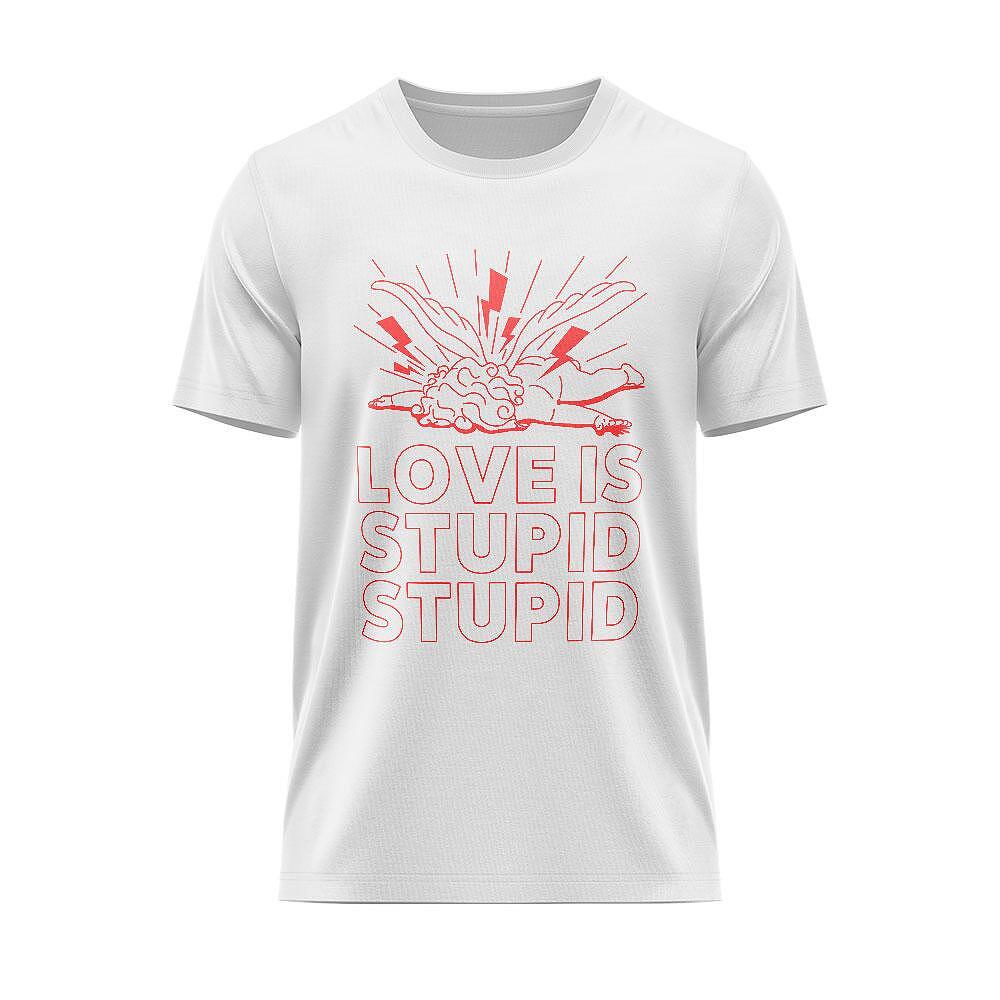 Тениска Love Is Stupid Stupid