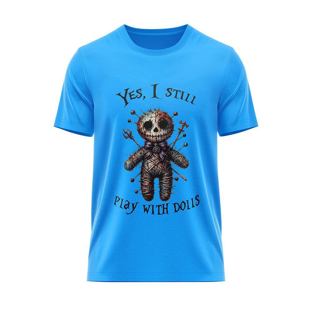 Tricou "Yes, i still play with Dolls"