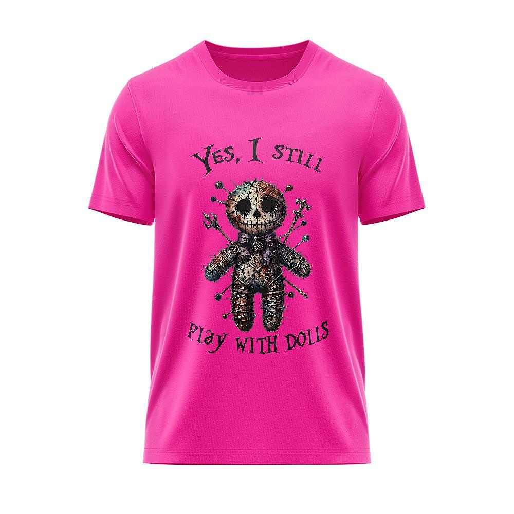 Tricou "Yes, i still play with Dolls"