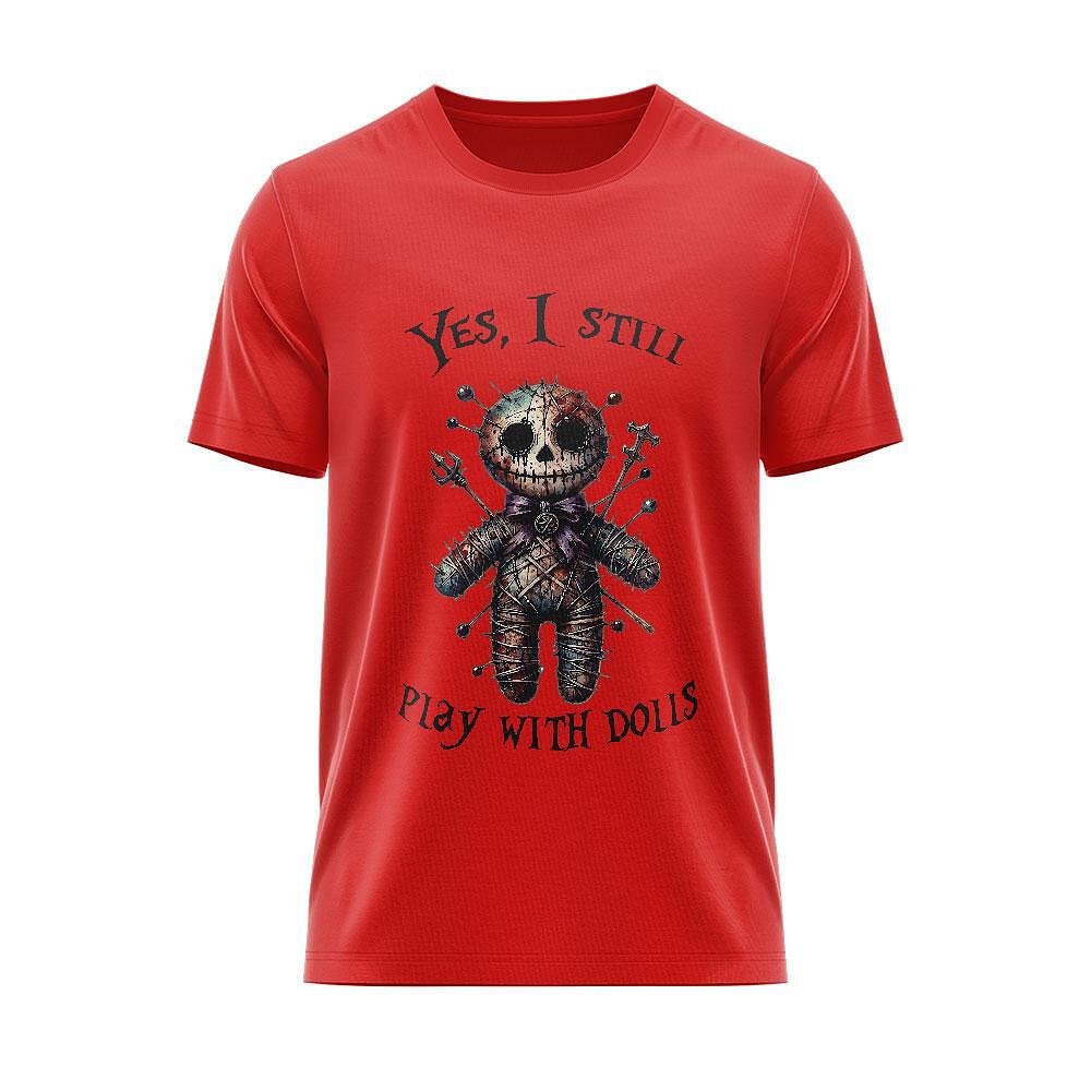 Tricou "Yes, i still play with Dolls"