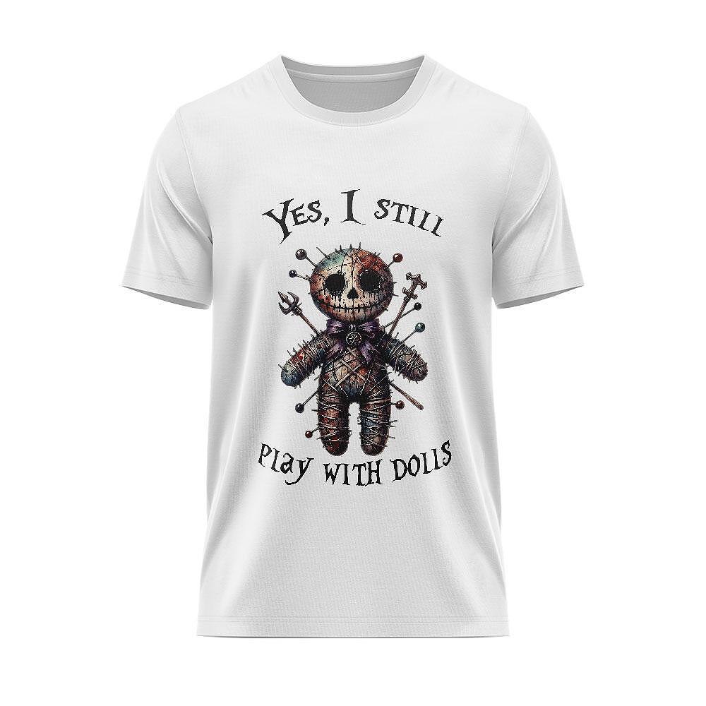 Tricou "Yes, i still play with Dolls"