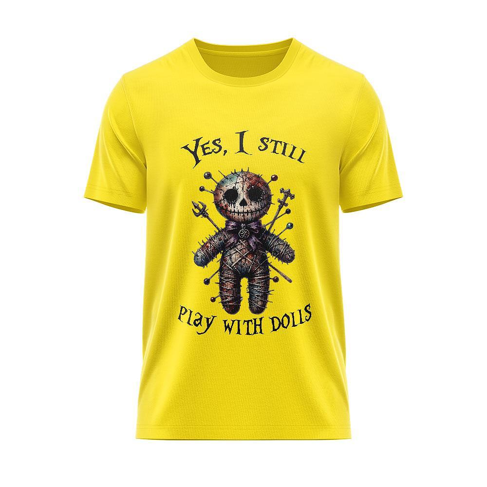 Tricou "Yes, i still play with Dolls"