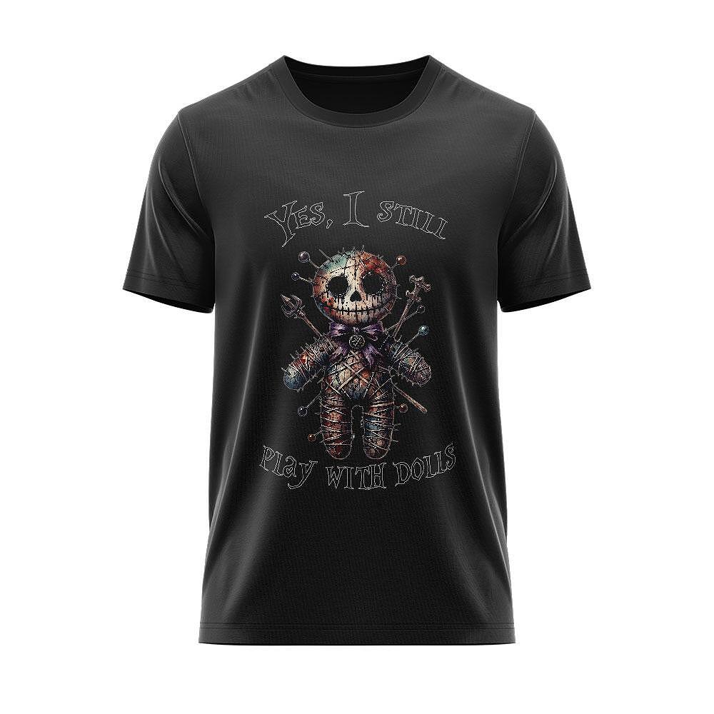 Tricou "Yes, i still play with Dolls"