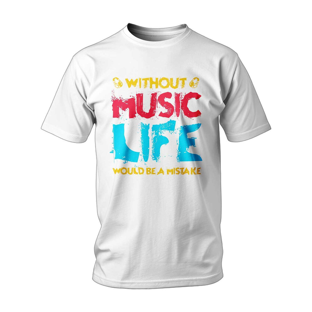T-shirt Without Music, Life Would Be A Mistake
