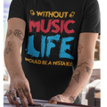 T-shirt Without Music, Life Would Be A Mistake