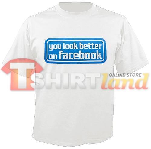 Tricou amuzant cu textul You Look Better on Facebook